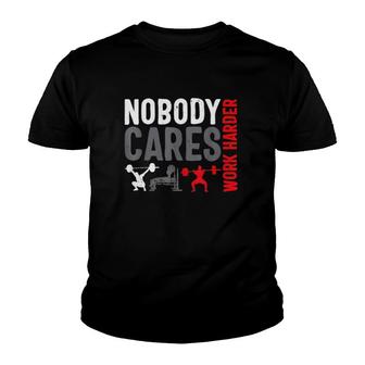 Work Harder Weightlifting Nobody Cares Bodybuilding Gym Youth T-shirt | Mazezy