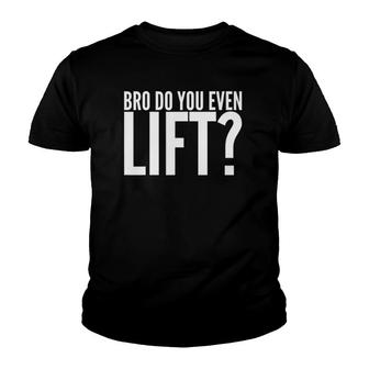 Workout Funny Gift - Bro Do You Even Lift Youth T-shirt | Mazezy