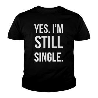 Yes Im Still Single Funny Family Holiday Youth T-shirt | Mazezy