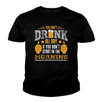 You Cant Drink All Day If You Dont Start In The Morning V3 Youth T-shirt - Thegiftio UK