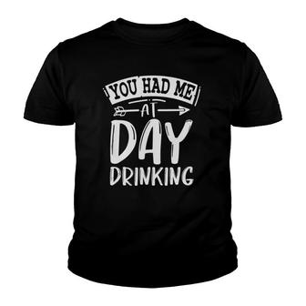You Had Me At Day Drinking Funny Sarcastic Beer Lover Youth T-shirt | Mazezy
