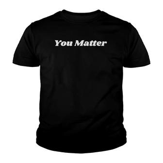 You Matter Statement Clothing Mental Health Awareness Youth T-shirt - Thegiftio UK