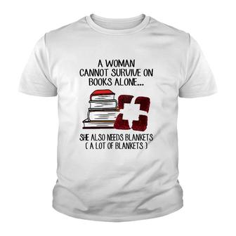 A Woman Cannot Survive On Books Alone She Also Needs Blankets A Lot Of Blankets Youth T-shirt | Seseable UK