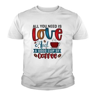 All You Need Is Love And A Good Cup Of Coffee Classic Youth T-shirt - Thegiftio UK