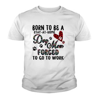 Born To Be A Stay At Home Dog Mom Forced To Go To Work Plaid Youth T-shirt - Thegiftio UK