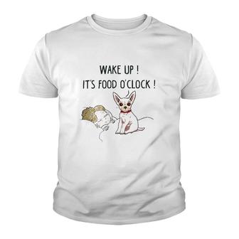 Chihuahua Dog Wake Up Its Food Oclock Youth T-shirt - Thegiftio UK