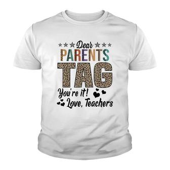 Dear Parents Tag Youre It Love Teachers End Of Year School Youth T-shirt - Thegiftio UK