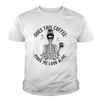 Does This Coffee Make Me Look Alive Caffeine Coffee Skeleton Youth T-shirt | Mazezy