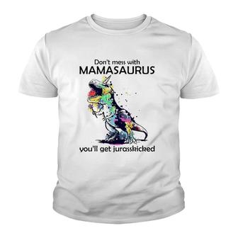 Dont Mess With Mamasaurus Youll Get Jurasskickedrex Youth T-shirt | Mazezy