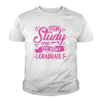 Dont Study Me You Wont Graduate Youth T-shirt - Thegiftio UK