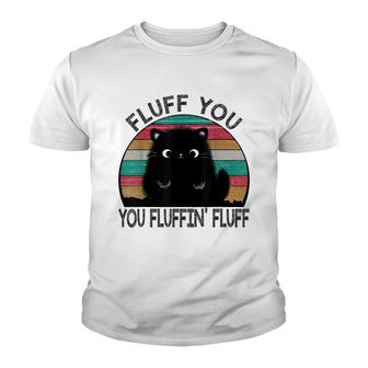 Fluff You You Fluffin Fluff Funny Cat Lover Gifts Kitten V2 Youth T-shirt - Thegiftio UK