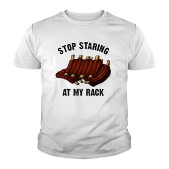 Funny Bbq Gift For Men Women Grill Stop Staring At My Rack Youth T-shirt - Thegiftio UK