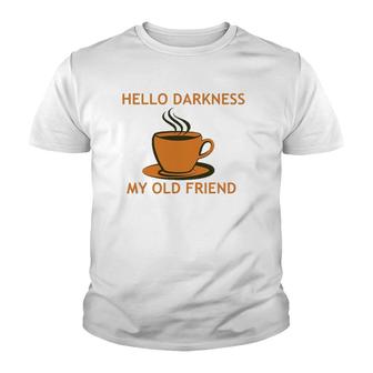 Funny Coffee - Hello Darkness My Old Friend Youth T-shirt - Thegiftio UK
