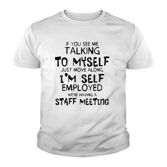 Funny If You See Me Talking To Myself Just Move Along Youth T-shirt
