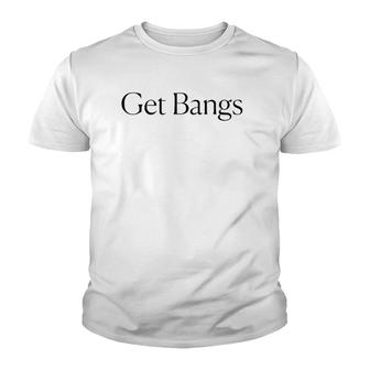 Get Bangs Black Text Gift Youth T-shirt | Mazezy