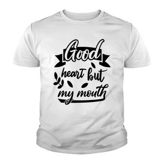 Good Heart But My Mouth Sarcastic Funny Quote Youth T-shirt - Seseable