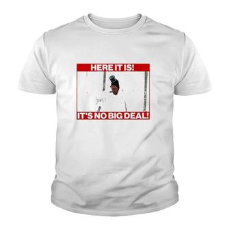 Here It Is It’S No Big Deal Youth T-shirt - Thegiftio UK