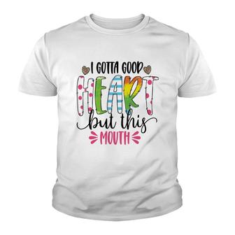 I Gotta Good Heart But This Mouth Sarcastic Funny Quote Youth T-shirt - Seseable