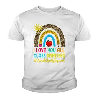 I Love You All Class Dismissed Last Day Of School Lunch Lady Youth T-shirt - Thegiftio UK