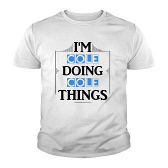 Im Cole Doing Cole Things Funny First Name Gift Youth T-shirt - Thegiftio UK