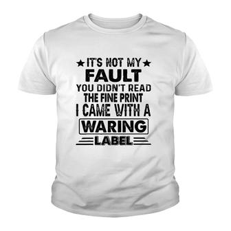 Its Not My Fault I Came Whith A Warning Label Youth T-shirt - Thegiftio UK