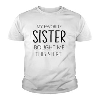 My Favorite Sister Bought Me This Tee Funny Brother Youth T-shirt - Thegiftio UK