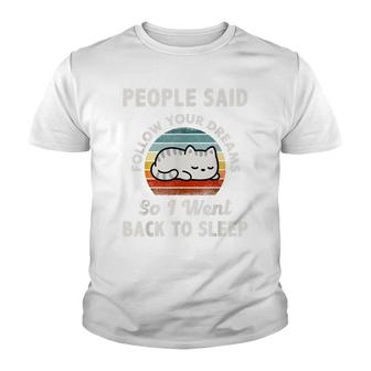 People Said Follow Your Dreams So I Went Back To Sleep Cute Youth T-shirt - Thegiftio UK