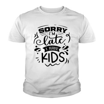 Sorry Im Late I Have Kids Sarcastic Funny Quote Black Color Youth T-shirt - Seseable