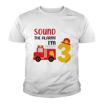 Sound The Alarm I Am 3 Years Old And I Have A Dream To Be A Firefighter In 3Rd Birthday Youth T-shirt - Seseable