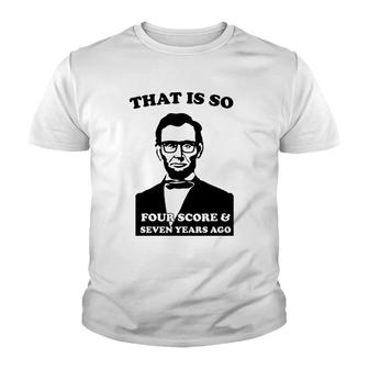 That Is So Four Score And Seven Years Ago Youth T-shirt | Mazezy DE
