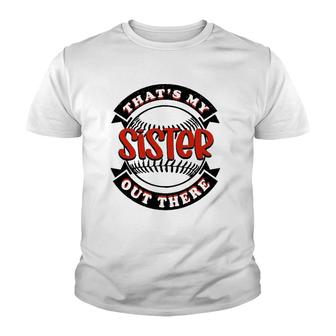 Thats My Sister Out There Baseball Softball Youth T-shirt - Thegiftio UK