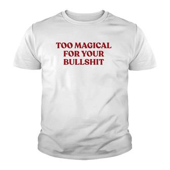 Too Magical For Your Bullshit Womens & Mens Bull Shit Youth T-shirt - Thegiftio UK