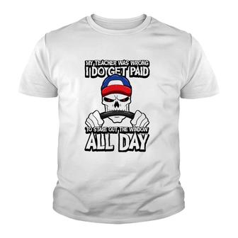 Trucker My Teacher Was Wrong I Do Get Paid Stare Out Window V2 Youth T-shirt - Thegiftio UK