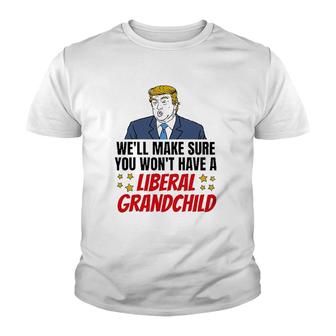 Trump Well Make Sure You Wont Have A Liberal Grandchild Youth T-shirt - Thegiftio UK