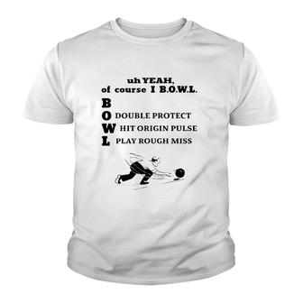 Uh Yeah Of Course I Bowl Funny Youth T-shirt - Thegiftio UK