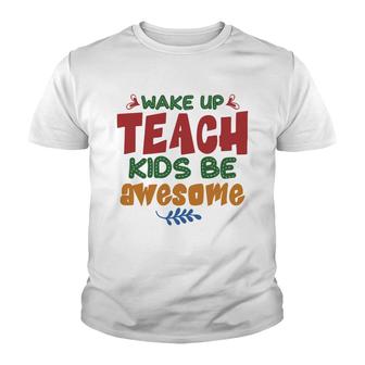 Wake Up Teach Kids Be Awesome Teacher Youth T-shirt - Seseable