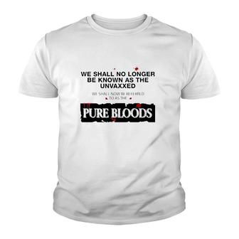 We Shall No Longer Be Known As The Unvaxxed Pure Bloods Youth T-shirt - Thegiftio UK