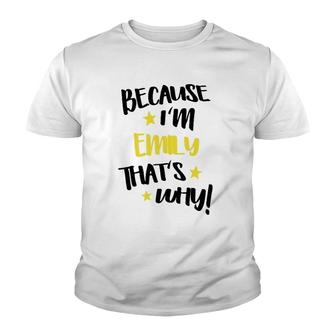 Womens Because Im Emily Thats Why Funny Custom Name Gift Youth T-shirt - Thegiftio UK