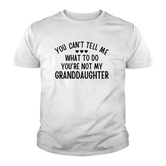 Womens You Cant Tell Me What To Do Youre Not My Granddaughter Gift Youth T-shirt | Mazezy
