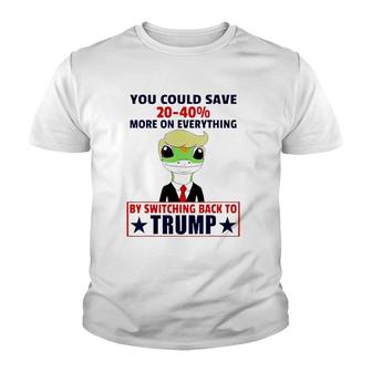 You Could Save 20 40 More On Everything By Switching Back To Trump Youth T-shirt - Thegiftio UK