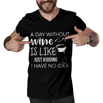 A Day Without Wine Is Like Just Kidding Enjoyable Gift 2022 Men V-Neck Tshirt - Seseable
