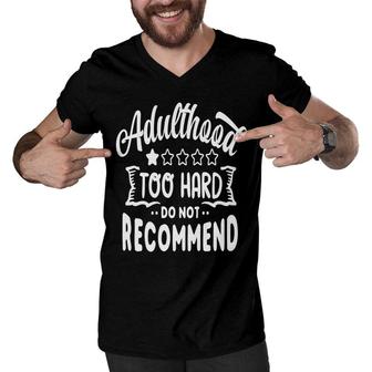 Adulthood Too Hard Do Not Recommend Sarcastic Funny Quote White Word Men V-Neck Tshirt - Seseable