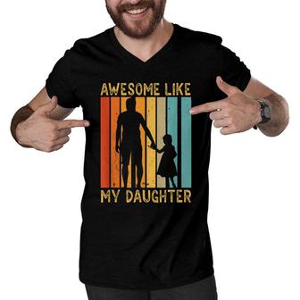 Awesome Like My Daughter Sayings Father Papa Daddy Dad Men V-Neck Tshirt - Seseable