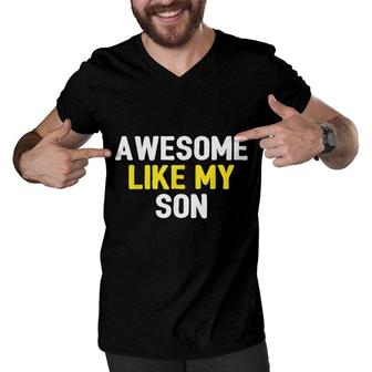 Awesome Like My Son Fathers Day Dad Joke Funny Awesome Men V-Neck Tshirt - Seseable