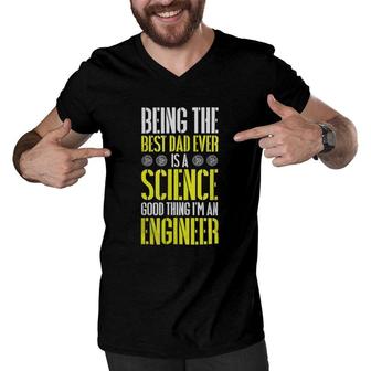 Being The Best Dad Ever Is A Science Engineer Men V-Neck Tshirt - Seseable