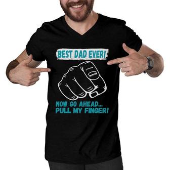 Best Dad Ever Now Go Ahead Pull My Finger Best Father Ever Men V-Neck Tshirt - Seseable