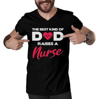 Best Kind Of Dad Raises A Nurse Proud Nursing Father Men V-Neck Tshirt - Seseable