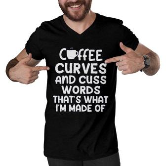 Coffee Curves & Cuss Words Thats What I Am Made Of Funny Sarcastic Men V-Neck Tshirt - Seseable