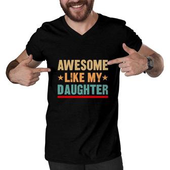 Cute Awesome Like My Daughter Vintage Style Men V-Neck Tshirt - Seseable