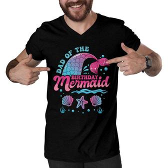 Dad Of The Birthday Mermaid Ocean Theme Matching Family Men V-Neck Tshirt - Seseable